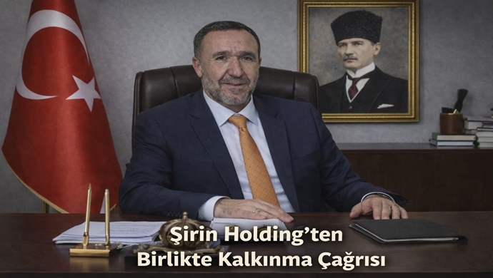 Şirin Holding’ten Birlikte Kalkınma Çağrısı
